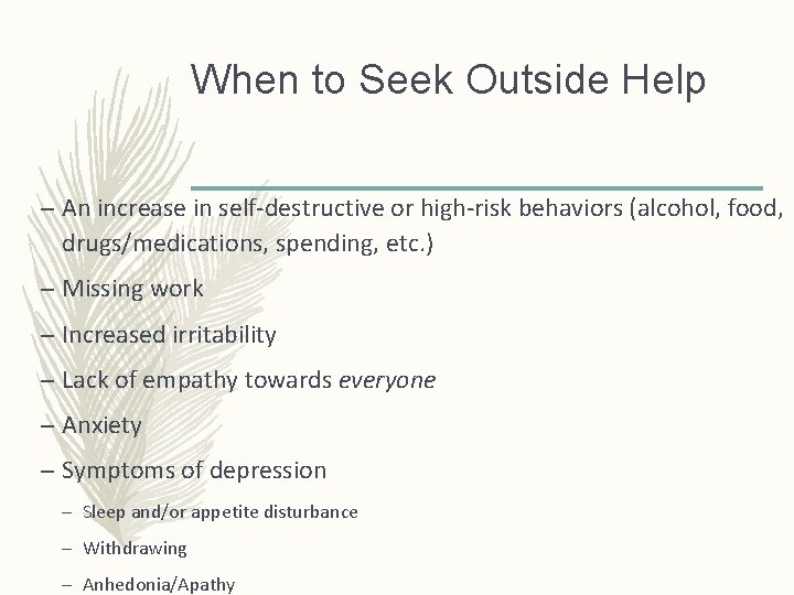 When to Seek Outside Help – An increase in self-destructive or high-risk behaviors (alcohol,