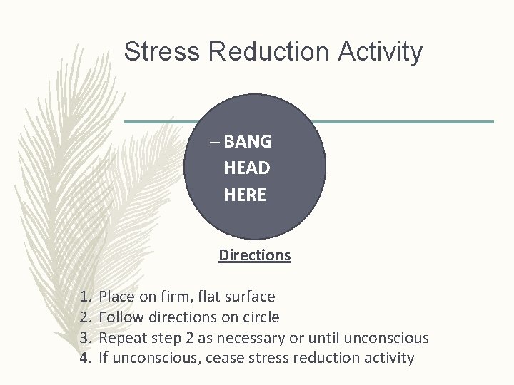 Stress Reduction Activity – BANG HEAD HERE Directions 1. 2. 3. 4. Place on