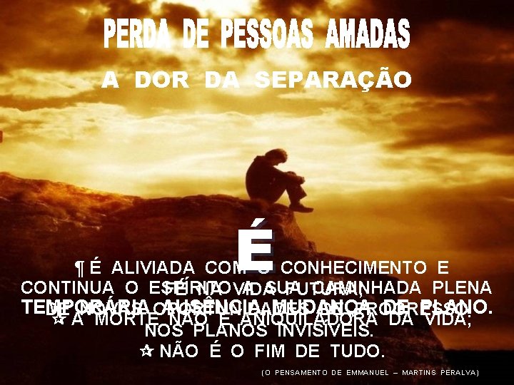 A DOR DA SEPARAÇÃO É ¶ É ALIVIADA COM O CONHECIMENTO E CONTINUA O A DOR DA SEPARAÇÃO É ¶ É ALIVIADA COM O CONHECIMENTO E CONTINUA O