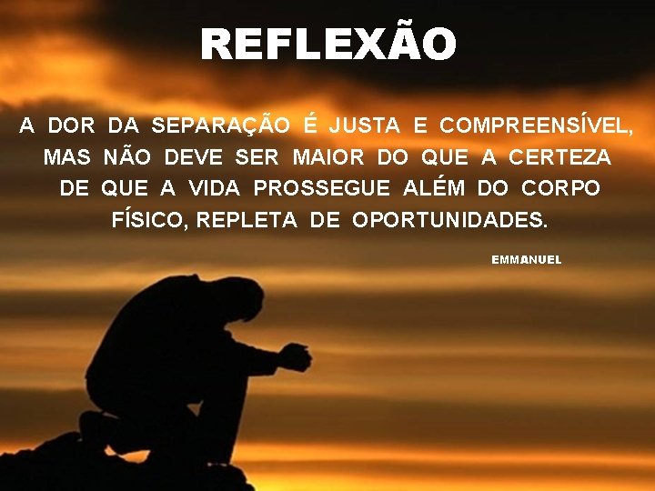 REFLEXÃO A DOR DA SEPARAÇÃO É JUSTA E COMPREENSÍVEL, MAS NÃO DEVE SER MAIOR REFLEXÃO A DOR DA SEPARAÇÃO É JUSTA E COMPREENSÍVEL, MAS NÃO DEVE SER MAIOR