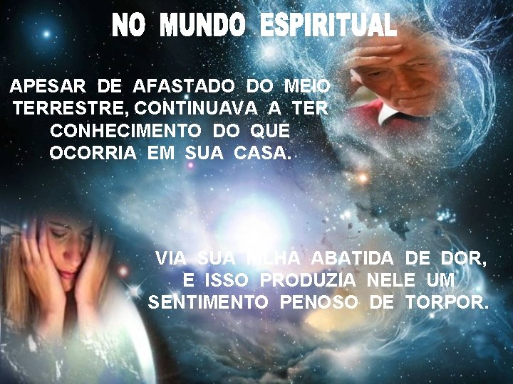 APESAR DE AFASTADO DO MEIO TERRESTRE, CONTINUAVA A TER CONHECIMENTO DO QUE OCORRIA EM APESAR DE AFASTADO DO MEIO TERRESTRE, CONTINUAVA A TER CONHECIMENTO DO QUE OCORRIA EM