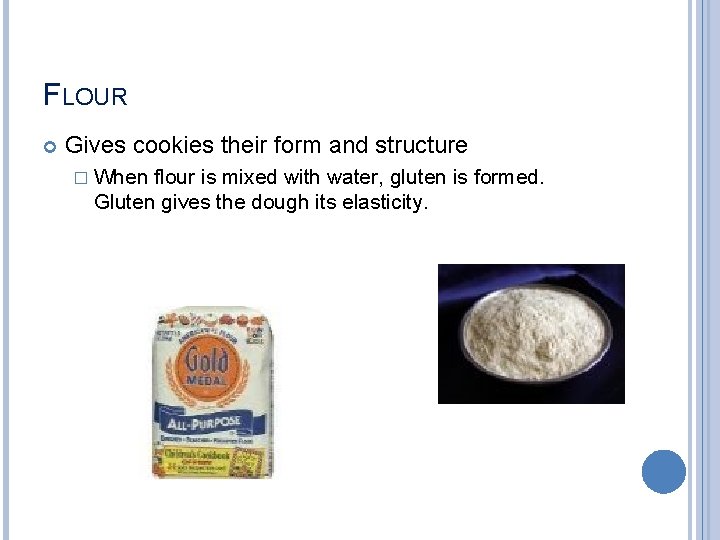 FLOUR Gives cookies their form and structure � When flour is mixed with water,