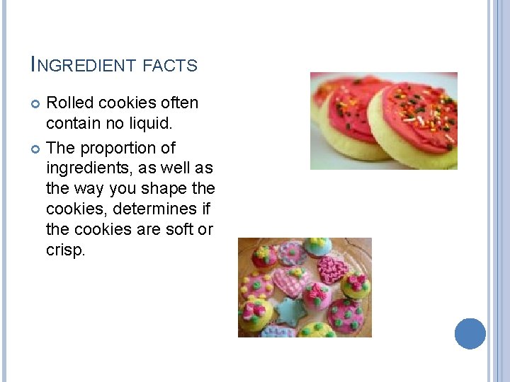 INGREDIENT FACTS Rolled cookies often contain no liquid. The proportion of ingredients, as well