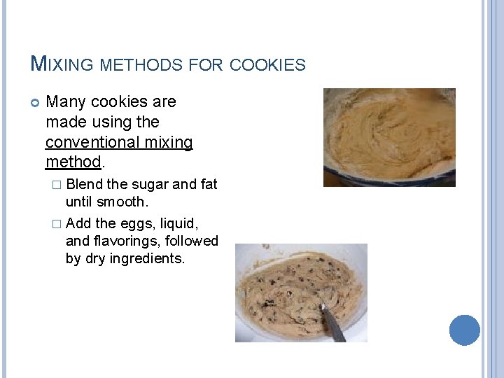 MIXING METHODS FOR COOKIES Many cookies are made using the conventional mixing method. �