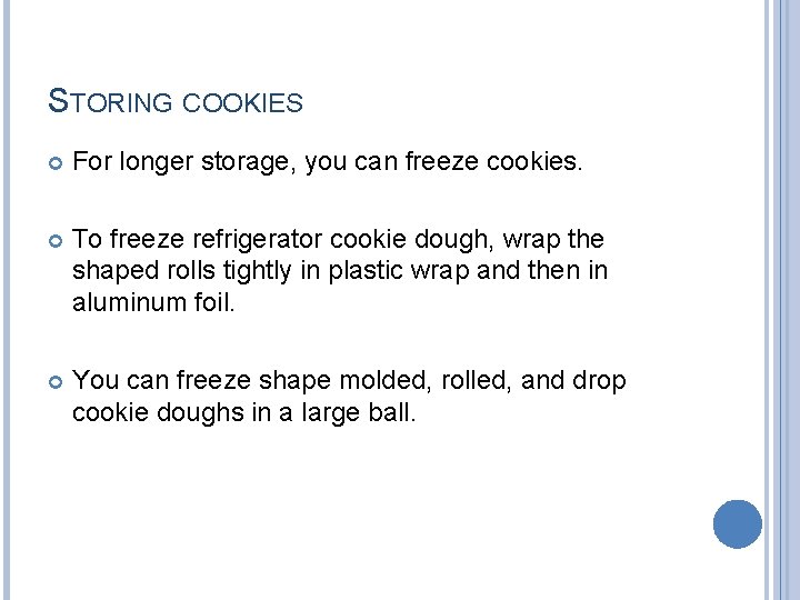 STORING COOKIES For longer storage, you can freeze cookies. To freeze refrigerator cookie dough,