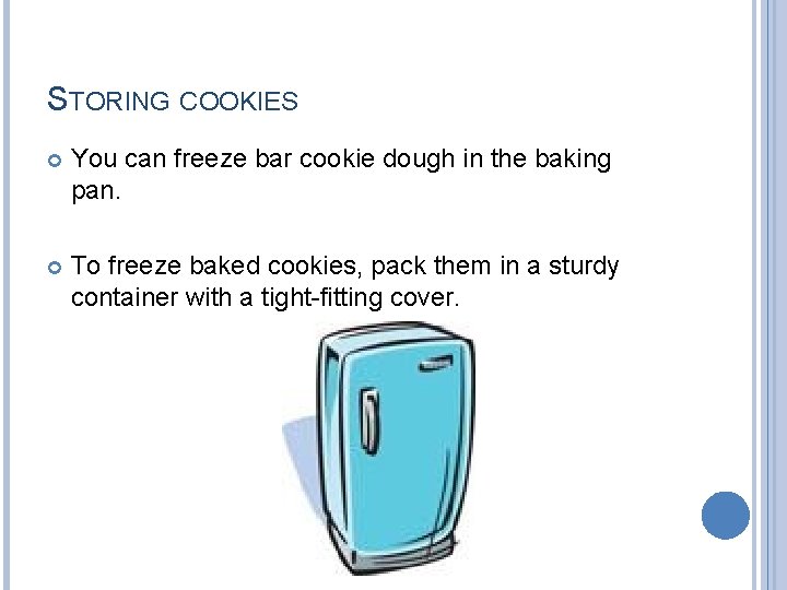 STORING COOKIES You can freeze bar cookie dough in the baking pan. To freeze