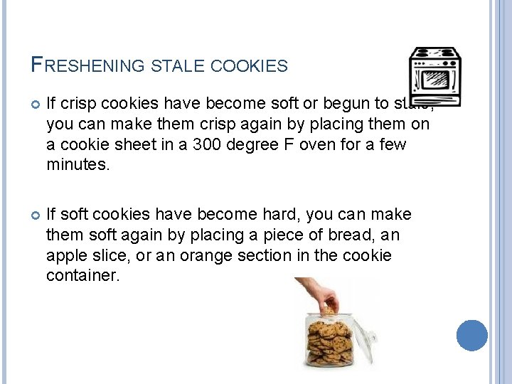 FRESHENING STALE COOKIES If crisp cookies have become soft or begun to stale, you