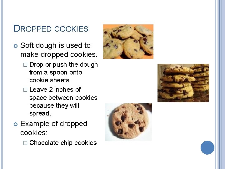 DROPPED COOKIES Soft dough is used to make dropped cookies. � Drop or push