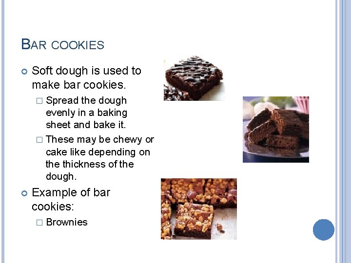 BAR COOKIES Soft dough is used to make bar cookies. � Spread the dough