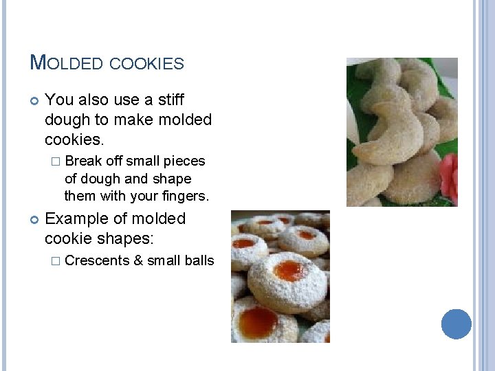 MOLDED COOKIES You also use a stiff dough to make molded cookies. � Break