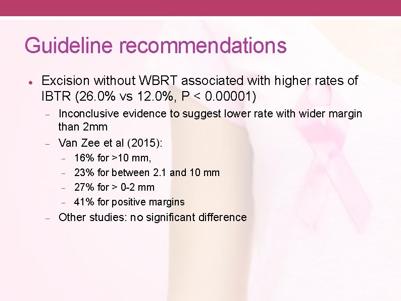 Guideline recommendations Excision without WBRT associated with higher rates of IBTR (26. 0% vs