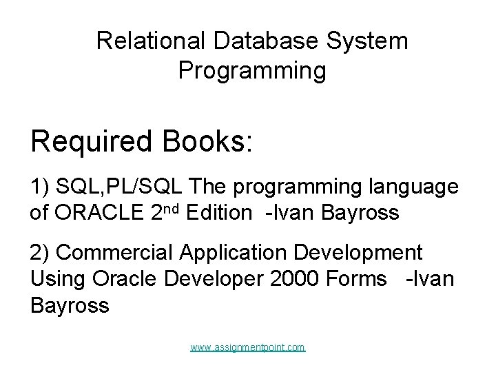 Relational Database System Programming Required Books: 1) SQL, PL/SQL The programming language of ORACLE