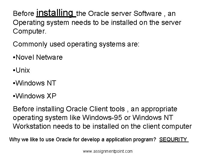 Before installing the Oracle server Software , an Operating system needs to be installed