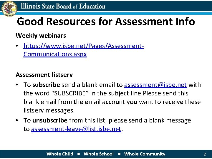 Good Resources for Assessment Info Weekly webinars • https: //www. isbe. net/Pages/Assessment. Communications. aspx
