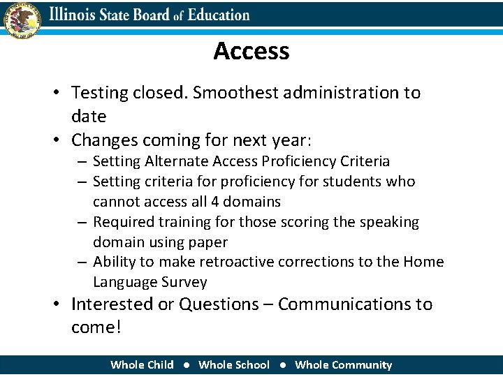 Access • Testing closed. Smoothest administration to date • Changes coming for next year: