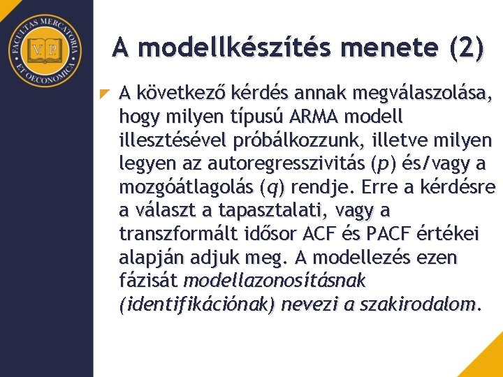 A modellkészítés menete (2) A következő kérdés annak megválaszolása, hogy milyen típusú ARMA modell