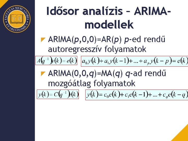 Idősor analízis – ARIMAmodellek ARIMA(p, 0, 0)=AR(p) p-ed rendű autoregresszív folyamatok ARIMA(0, 0, q)=MA(q)