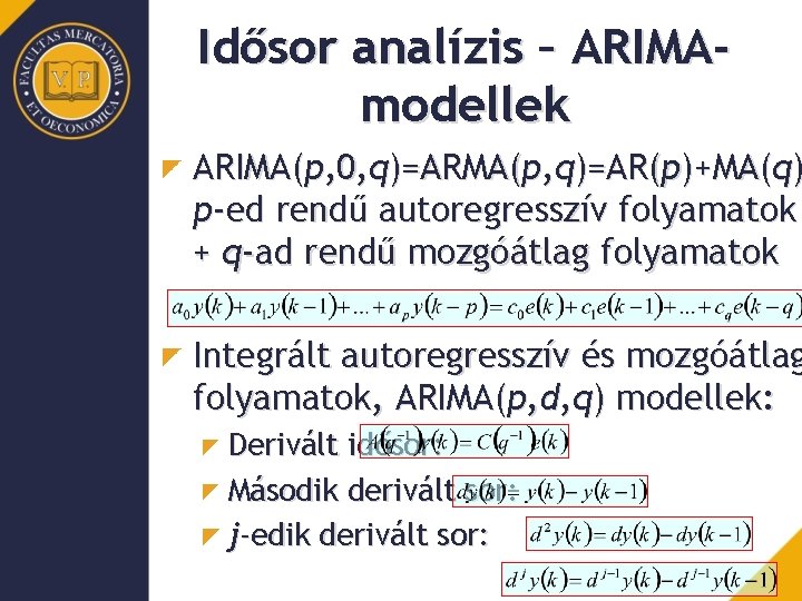 Idősor analízis – ARIMAmodellek ARIMA(p, 0, q)=ARMA(p, q)=AR(p)+MA(q) p-ed rendű autoregresszív folyamatok + q-ad