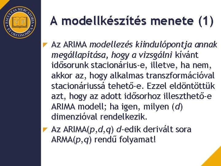 A modellkészítés menete (1) Az ARIMA modellezés kiindulópontja annak megállapítása, hogy a vizsgálni kívánt