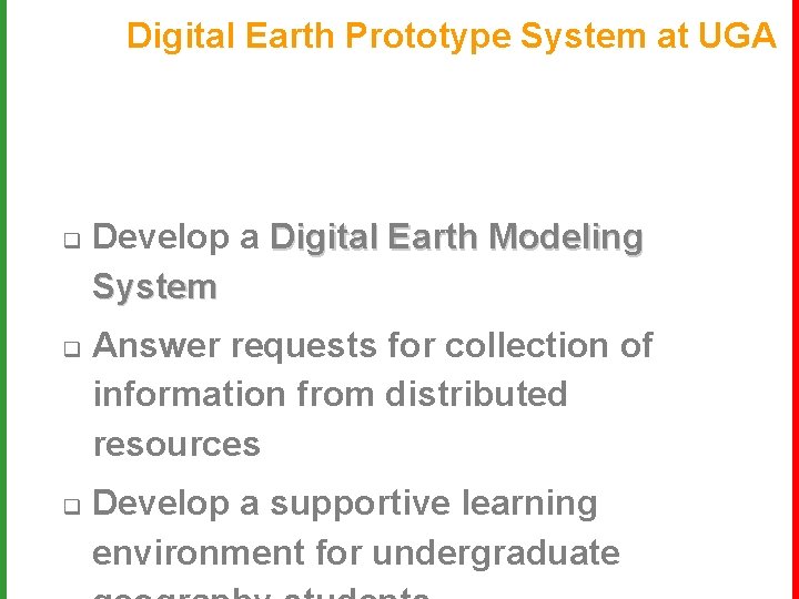 Digital Earth Prototype System at UGA q q q Develop a Digital Earth Modeling