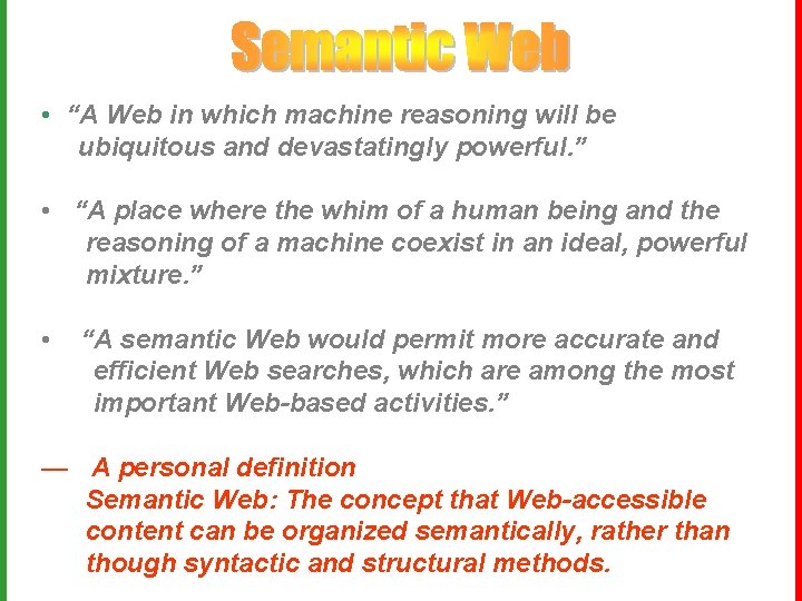  • “A Web in which machine reasoning will be ubiquitous and devastatingly powerful.