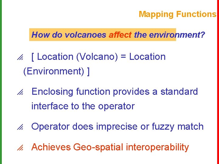 Mapping Functions How do volcanoes affect the environment? p [ Location (Volcano) = Location
