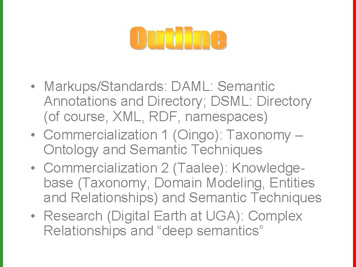  • Markups/Standards: DAML: Semantic Annotations and Directory; DSML: Directory (of course, XML, RDF,