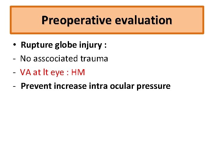 Preoperative evaluation • ‐ ‐ ‐ Rupture globe injury : No asscociated trauma VA