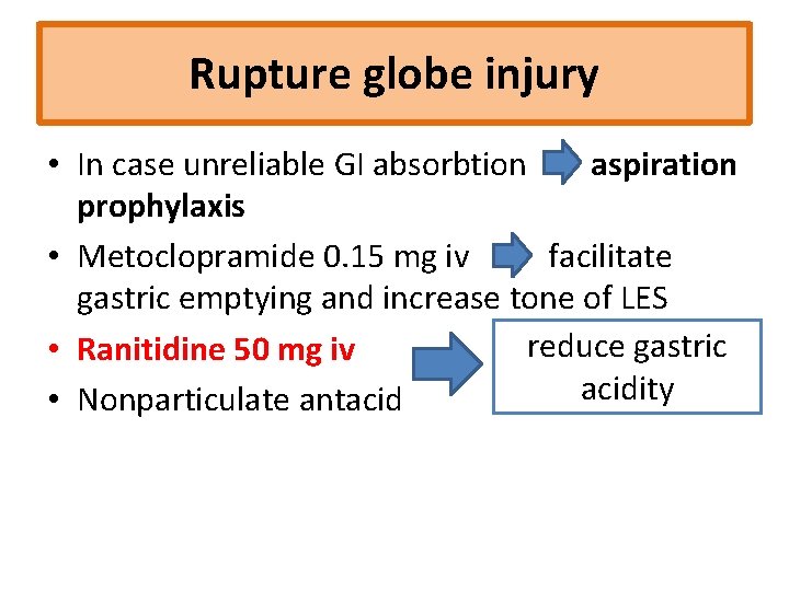 Rupture globe injury • In case unreliable GI absorbtion aspiration prophylaxis • Metoclopramide 0.