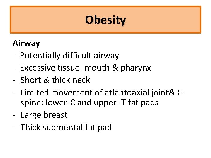 Obesity Airway ‐ Potentially difficult airway ‐ Excessive tissue: mouth & pharynx ‐ Short