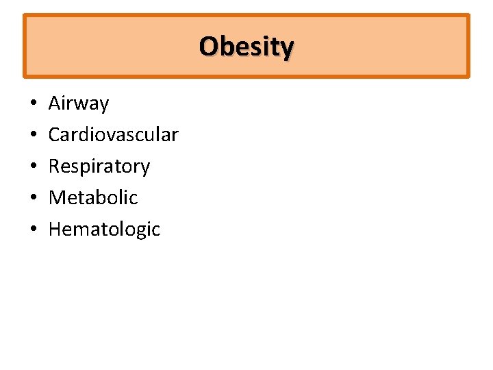 Obesity • • • Airway Cardiovascular Respiratory Metabolic Hematologic 