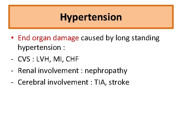 Hypertension • End organ damage caused by long standing hypertension : ‐ CVS :