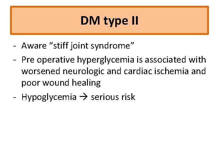 DM type II ‐ Aware “stiff joint syndrome” ‐ Pre operative hyperglycemia is associated