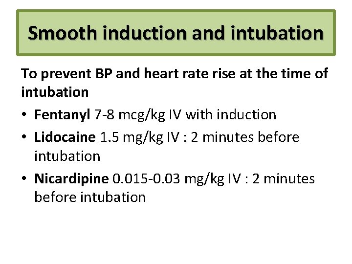 Smooth induction and intubation To prevent BP and heart rate rise at the time