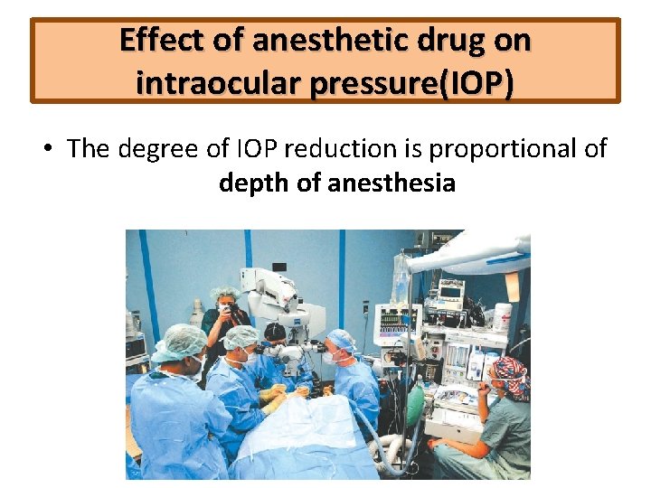 Effect of anesthetic drug on intraocular pressure(IOP) • The degree of IOP reduction is