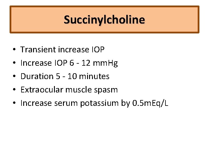 Succinylcholine • • • Transient increase IOP Increase IOP 6 ‐ 12 mm. Hg