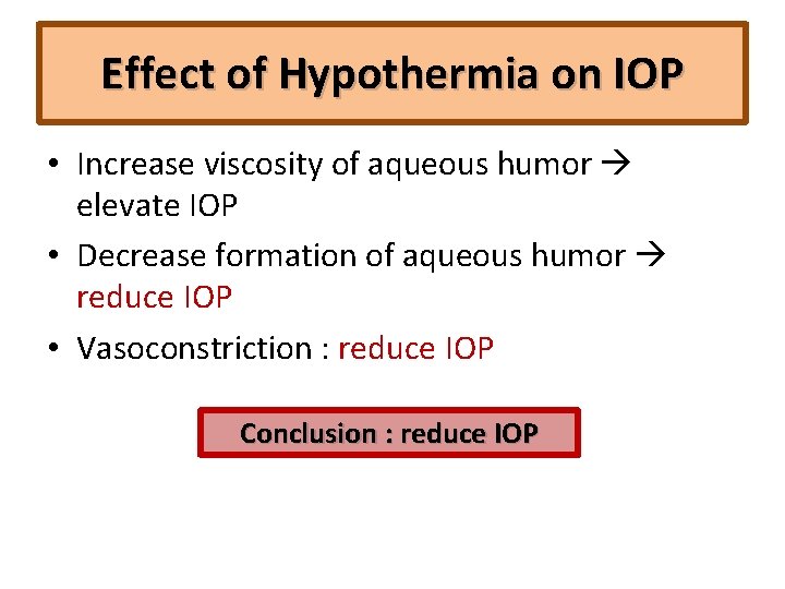 Effect of Hypothermia on IOP • Increase viscosity of aqueous humor elevate IOP •