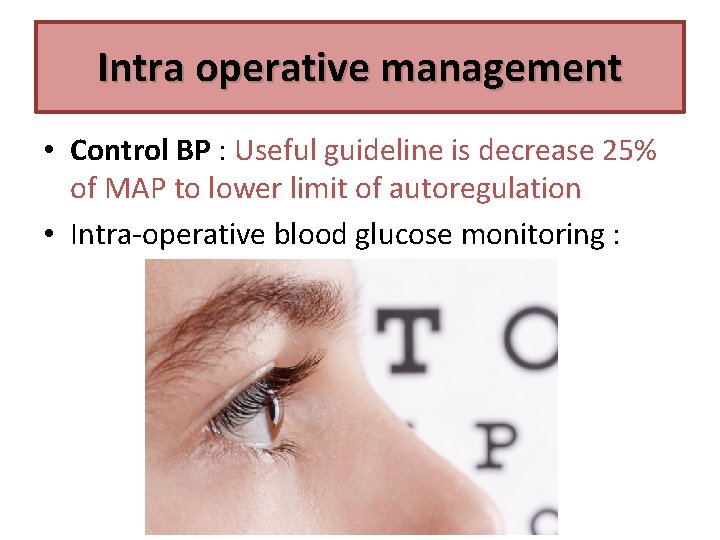 Intra operative management • Control BP : Useful guideline is decrease 25% of MAP