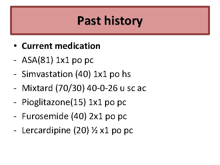 Past history • ‐ ‐ ‐ Current medication ASA(81) 1 x 1 po pc