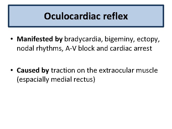 Oculocardiac reflex • Manifested by bradycardia, bigeminy, ectopy, nodal rhythms, A‐V block and cardiac