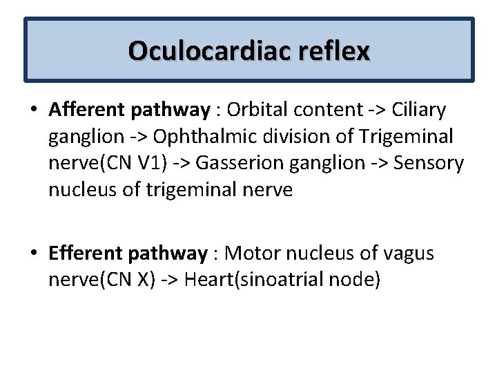 Oculocardiac reflex • Afferent pathway : Orbital content ‐> Ciliary ganglion ‐> Ophthalmic division