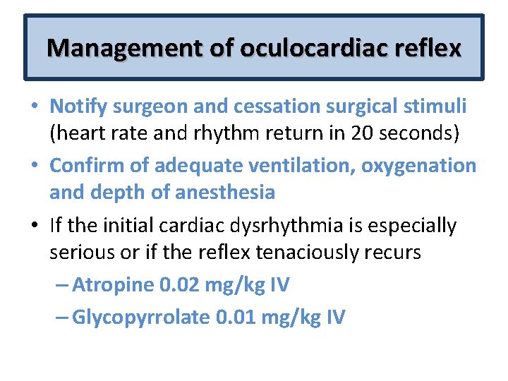 Management of oculocardiac reflex • Notify surgeon and cessation surgical stimuli (heart rate and