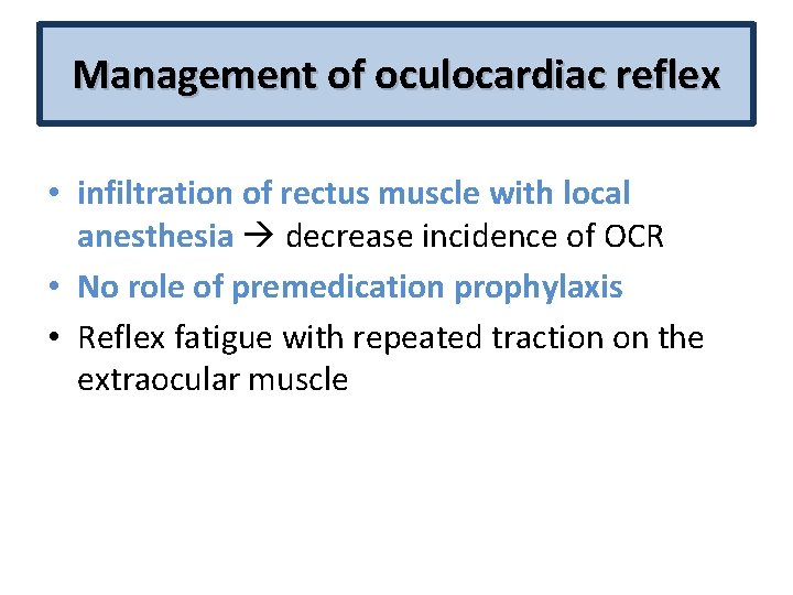 Management of oculocardiac reflex • infiltration of rectus muscle with local anesthesia decrease incidence