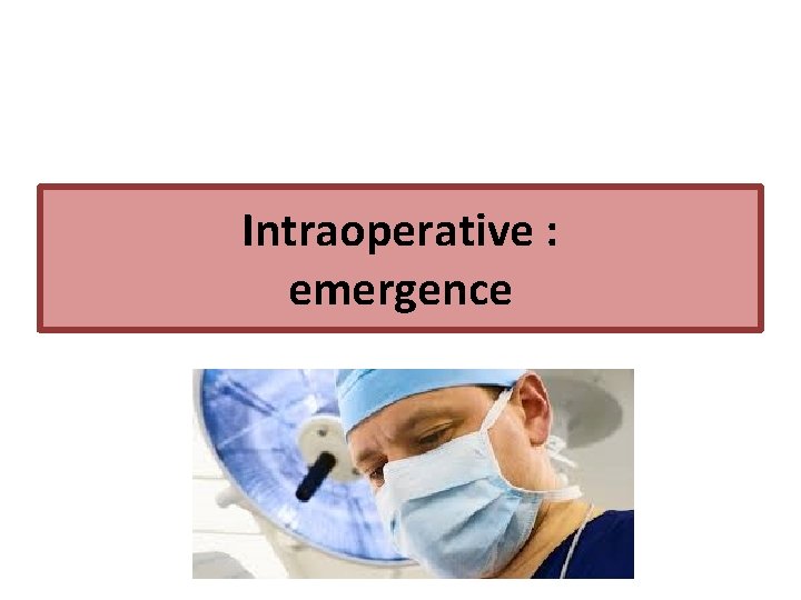 Intraoperative : emergence 