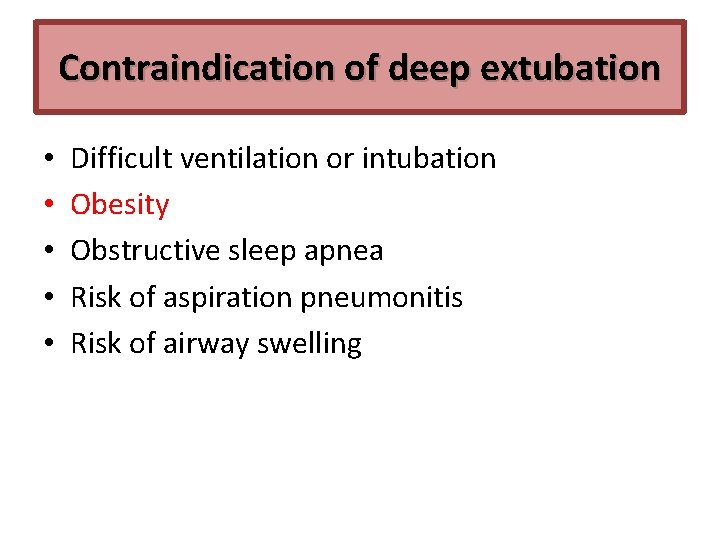 Contraindication of deep extubation • • • Difficult ventilation or intubation Obesity Obstructive sleep