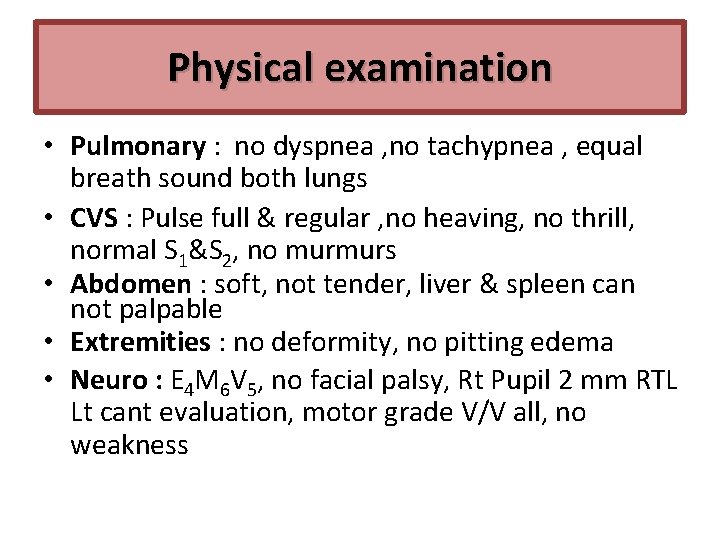 Physical examination • Pulmonary : no dyspnea , no tachypnea , equal breath sound