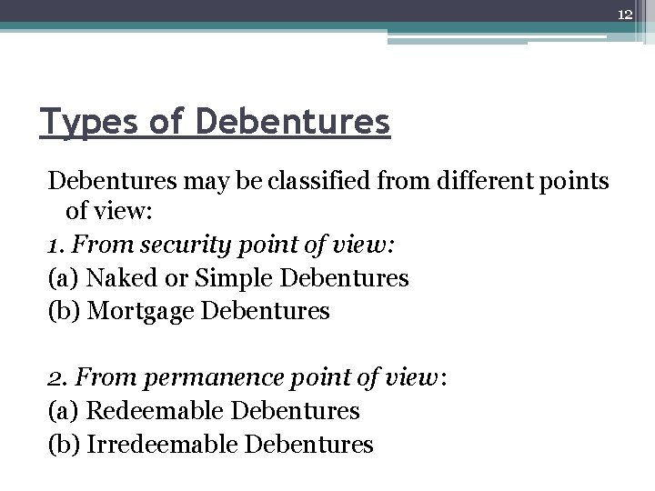 12 Types of Debentures may be classified from different points of view: 1. From