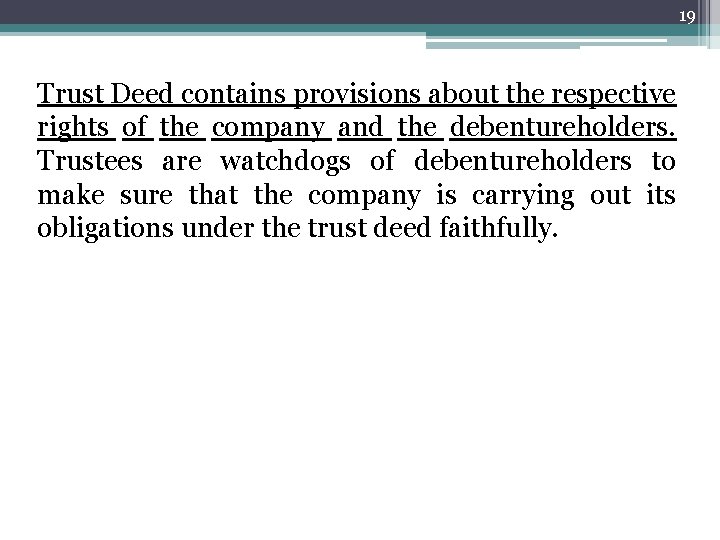 19 Trust Deed contains provisions about the respective rights of the company and the