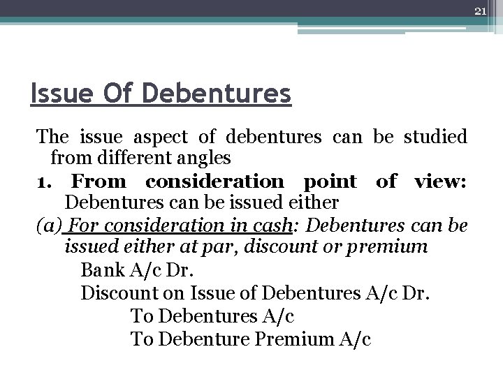 21 Issue Of Debentures The issue aspect of debentures can be studied from different