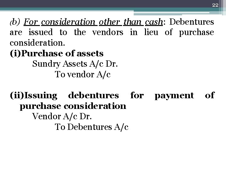 22 (b) For consideration other than cash: Debentures are issued to the vendors in